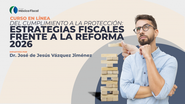 Estrategias Fiscales frente a la Reforma 2026 - Grupo México Fiscal